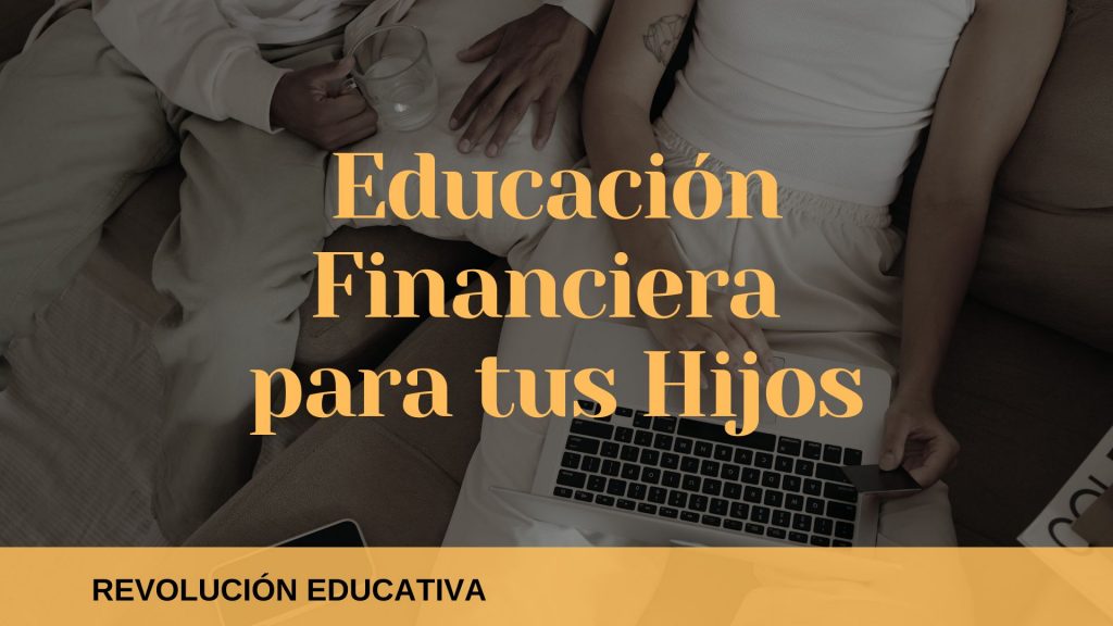 Educación financiera para tus hijos